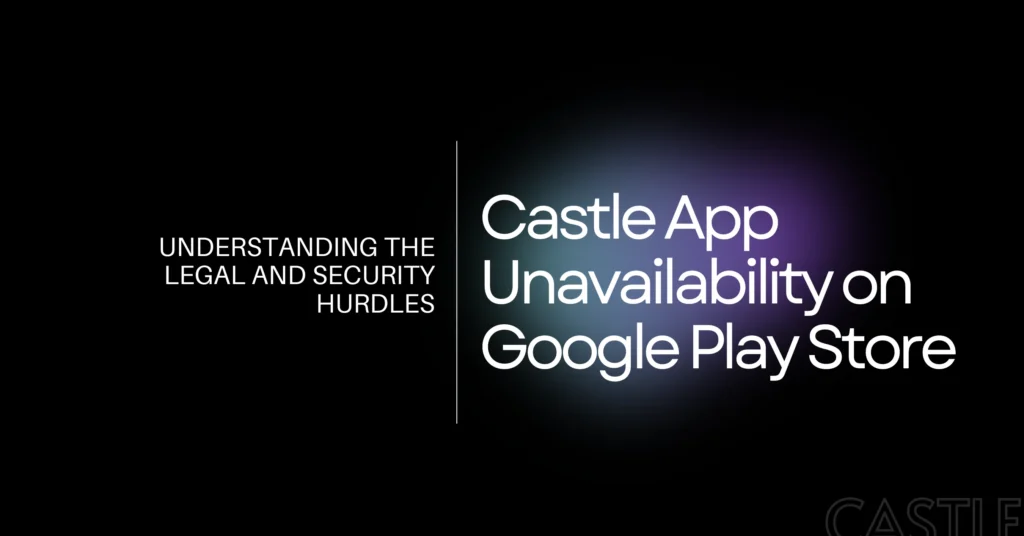 Castle App Unavailability on Google Play Store 1024x536 1 1