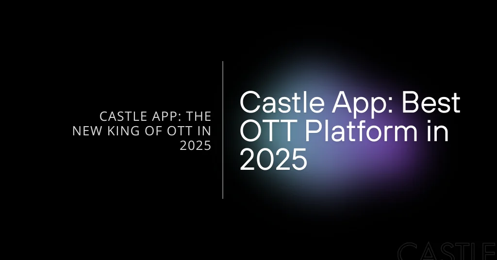 Castle App: Castle Best OTT Streaming Platform of 2025 1 Castle best streaming platform feature image
