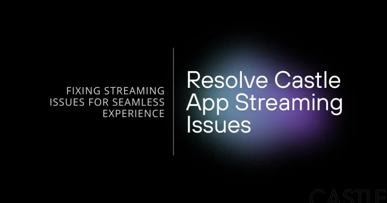 Castle App Streaming Issues feature image