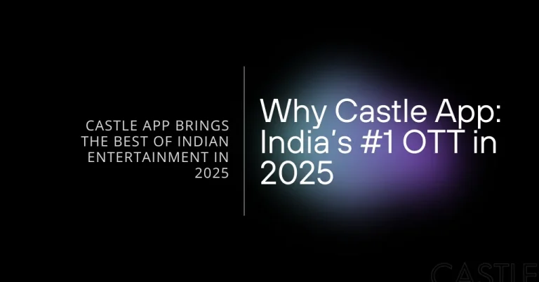 Why Castle for Indian Content is the Best OTT Platform for Indian Content Lovers 2025