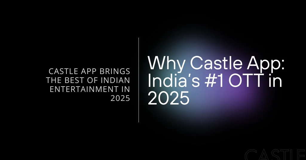 Why Castle for Indian Content is the Best OTT Platform for Indian Content Lovers 2025 1 Castle for Indian feature image
